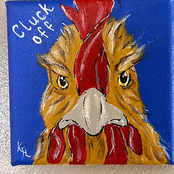 CHEEKY CHICKEN! - ‘Cluck Off’ Original Acrylic painting  FREE U
