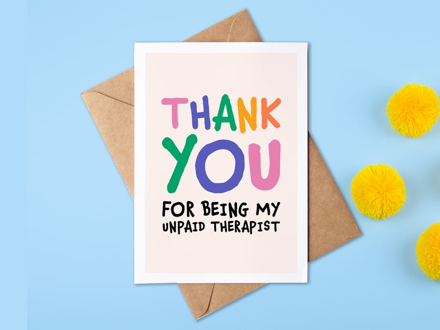 Thank You For Being My Unpaid Therapist! Greeting Card