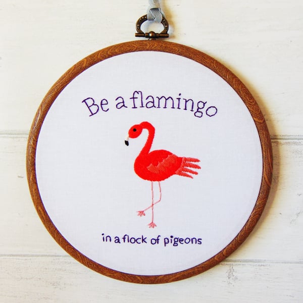 Be A Flamingo Hand Embroidered Hoop -  Flamingo Decor, Flamingo Gifts