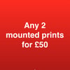 ANY 2 mounted prints for fifty pounds FREE DELIVERY