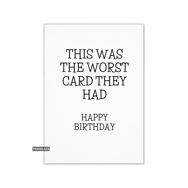 Funny Birthday Card - Novelty Banter Greeting Card - Worst