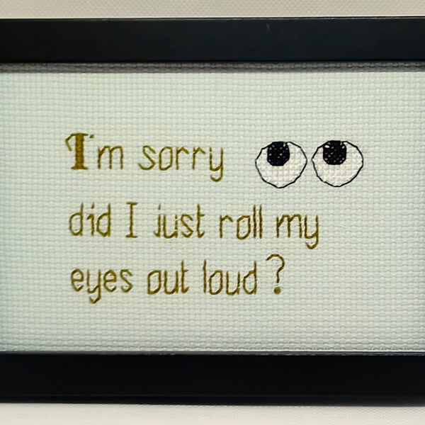 Did I Just Roll My Eyes Out Loud – Sarcastic Handmade Cross Stitch Gift 