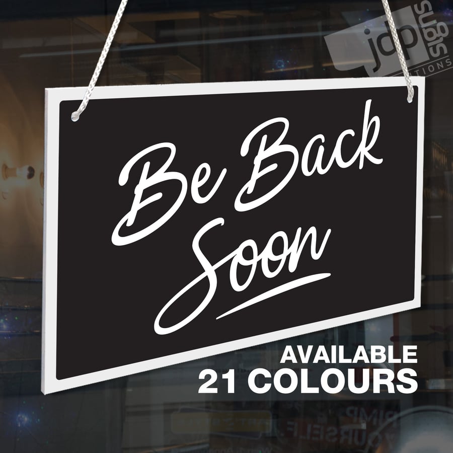 BE BACK SOON 3MM RIGID HANGING SIGN WITH SUCTION CUP, SHOP WINDOW - 21 COLOURS
