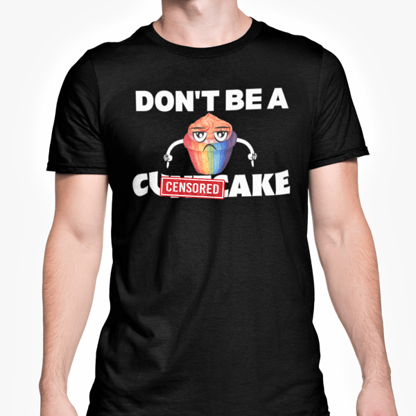 Don't Be A C..tcake T Shirt Rude Funny Baking Cupcake Joke Friends Banter 