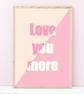 Love You More Wall Art Print, Anniversary Gift, Positive Prints.