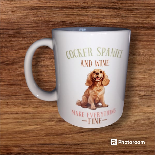 Cocker Spaniel and Wine Make Everything Fine Funny dog quote 11oz Mug