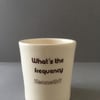 "What’s the frequency Kenneth?” Ceramic beaker. Handmade pottery. Music lover.