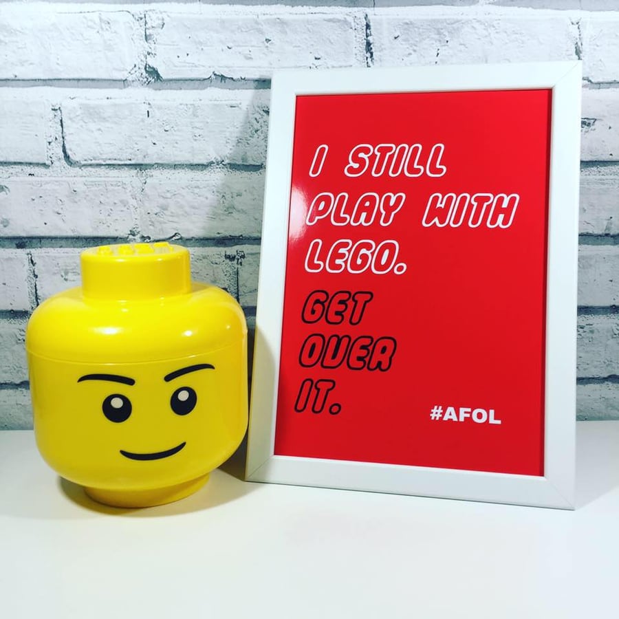 I STILL PLAY WITH LEGO - GET OVER IT - QUIRKY PRINT
