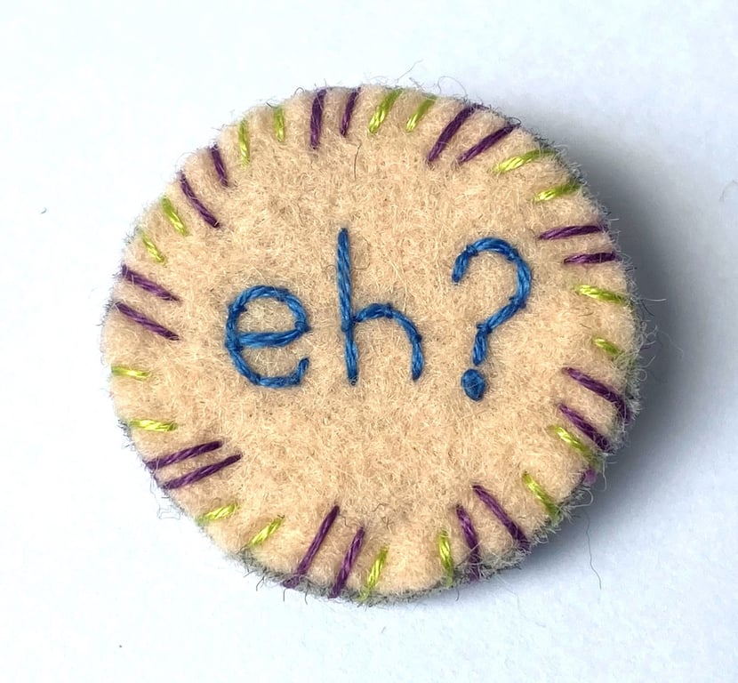 Eh? Embroidered Wool Felt Statement Brooch