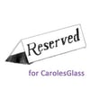 Reserved for CarolesGlass