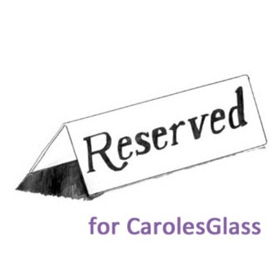 Reserved for CarolesGlass