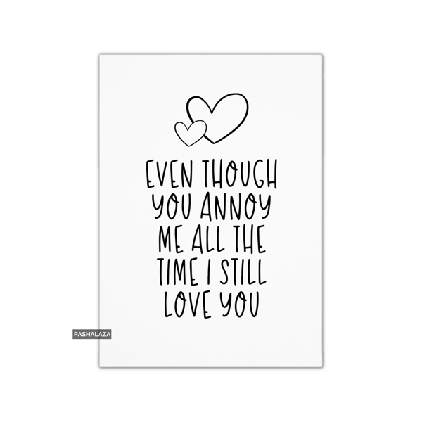 Funny Anniversary Card - Novelty Love Greeting Card - You Annoy Me