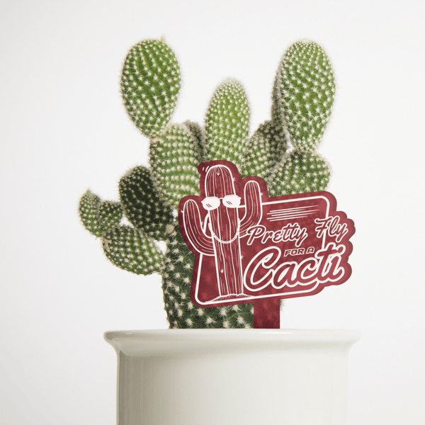 Pretty Fly For A Cacti - Plant Tag: Funny Song-Inspired Plant Pun Cactus Gift