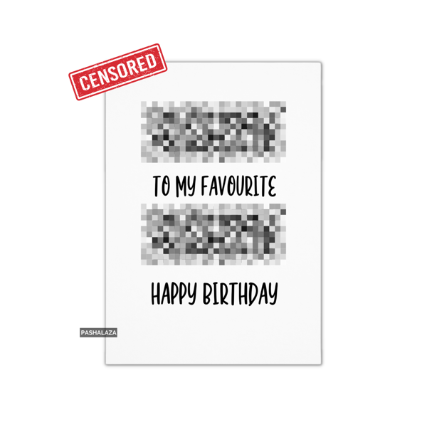 Funny Rude Birthday Card - Novelty Banter Greeting Card - My Favourite 