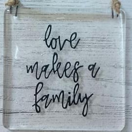 Love Makes a Family - Fused Glass Hanging Quote, Gift for your loved one. Family