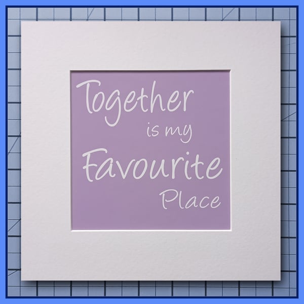 Mounted Inspirational Print Together Is My Favourite Place Lavender Quote Print