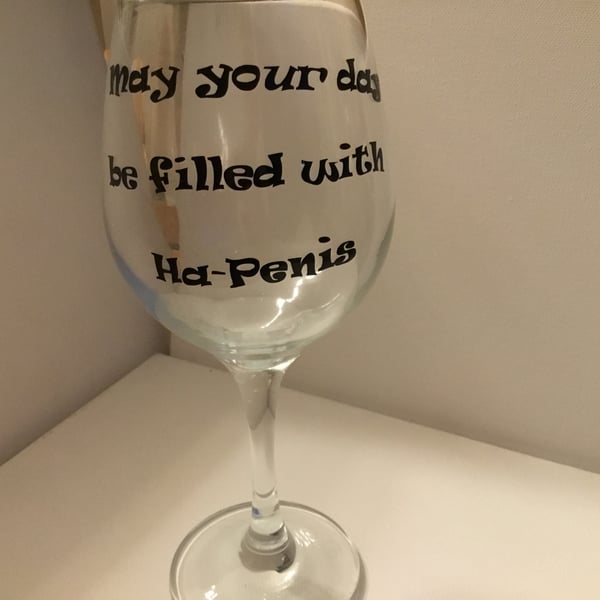 wine glass. Fun slogan glass. Ha Penis 