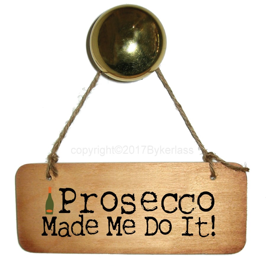 Prosecco Made Me Do It Sign