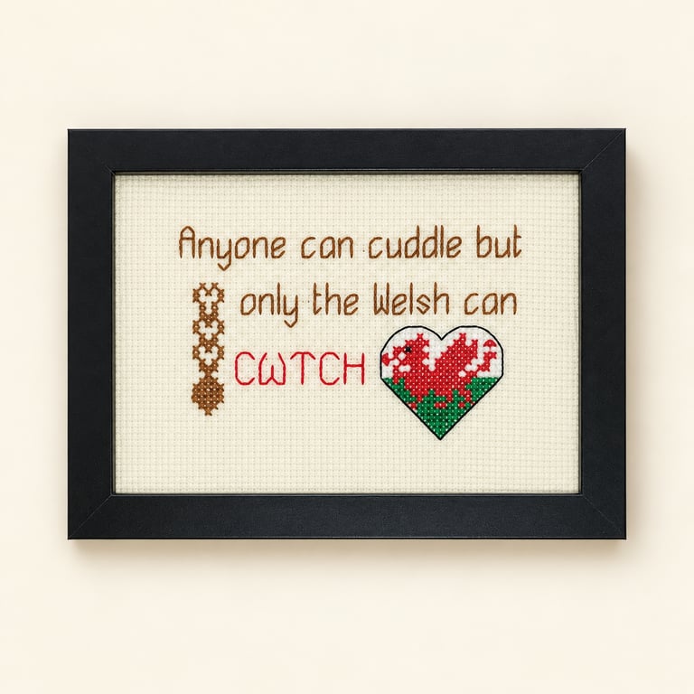 Anyone Can Cuddle But Only the Welsh Can Cwtch – Handmade Framed Cross Stitch 
