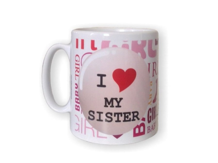 I Love My Sister Mug. Mugs for Birthday or Christmas for Sisters.