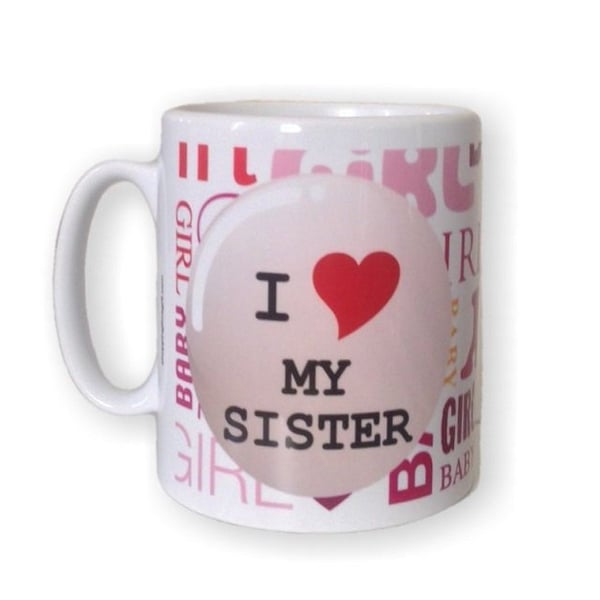 I Love My Sister Mug. Mugs for Birthday or Christmas for Sisters.