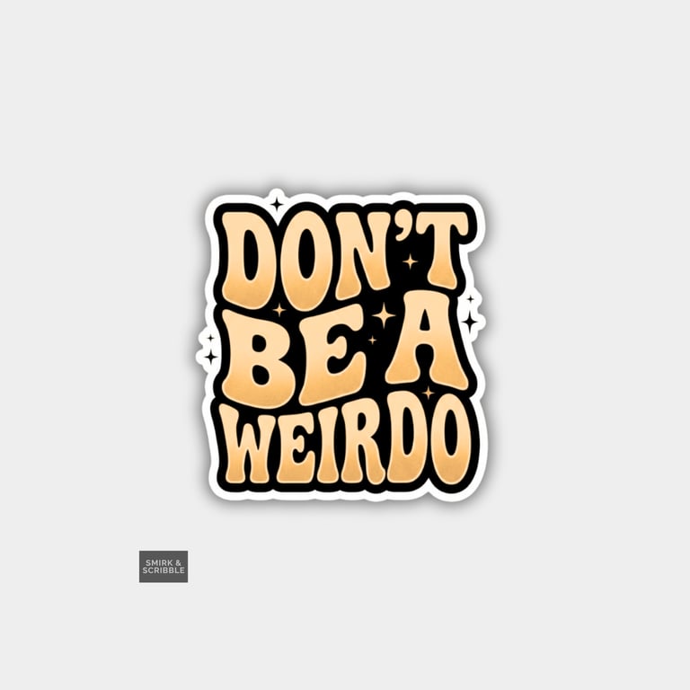 Funny Cheeky Novelty Sticker For Adults - Don't Be A Weirdo