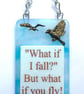 Handmade Fused Glass What If I Fall What If You Fly Hanging Picture Suncatcher  - Image 2