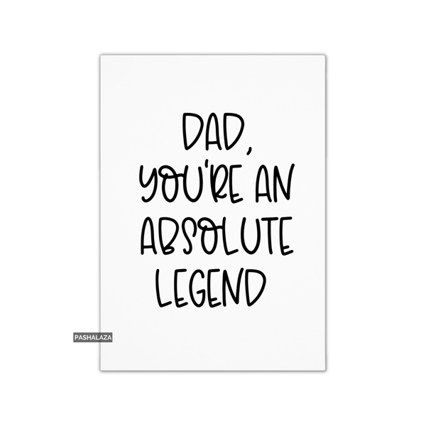 Funny Father's Day Card - Novelty Greeting Card For Dad - Absolute Legend