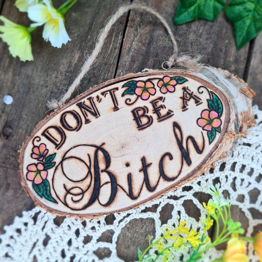 Pyrography wood plaque 'Don't be a bitch'