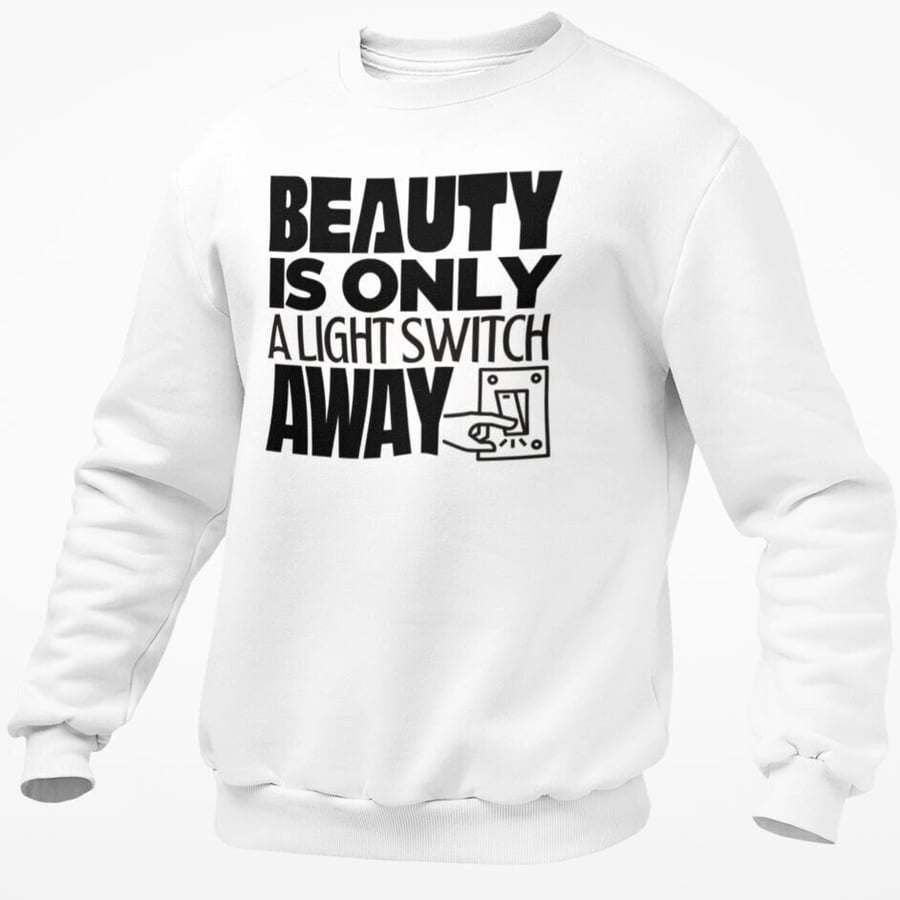 Beauty Is Only A Light Switch Away Jumper Sweatshirt Funny Pullover Birthday 