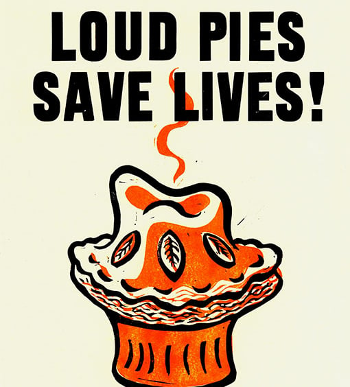 LOUD PIES SAVE LIVES!