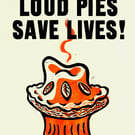 LOUD PIES SAVE LIVES!