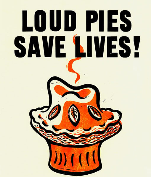 LOUD PIES SAVE LIVES!