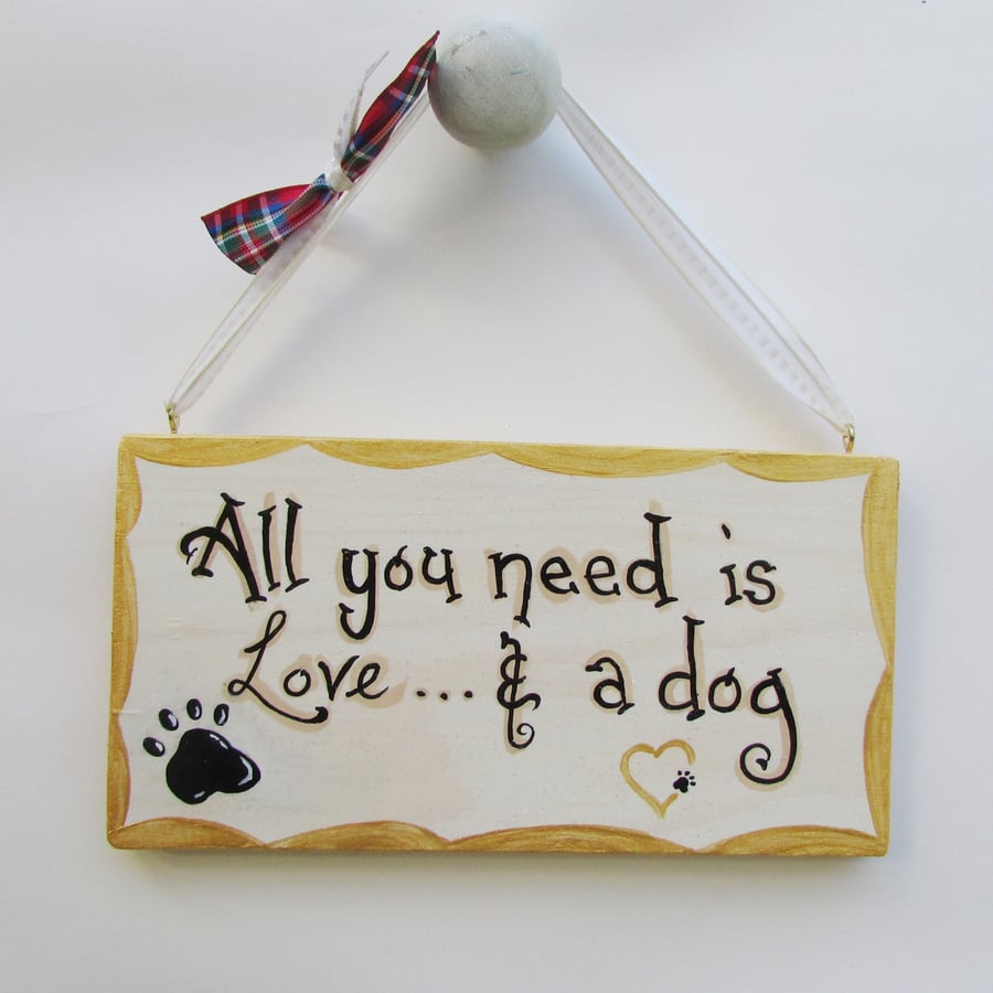 All you need is love... and a dog Plaque,Wood Handpainted Sign      