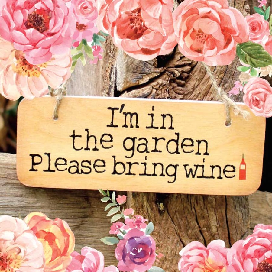 I'm In The Garden Please Bring Wine Sign