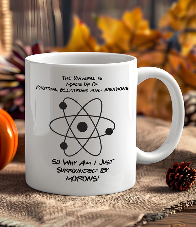 Funny Office Mug – “The Universe is Made of Protons, Electrons & Neutrons…