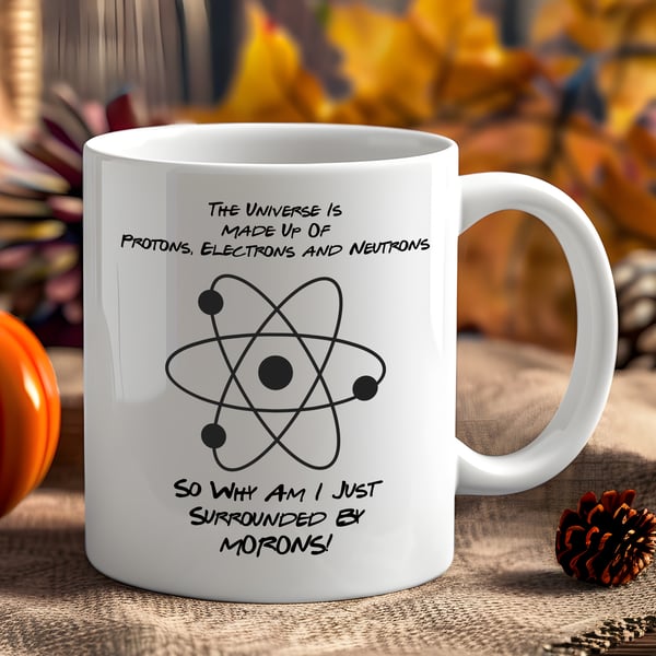Funny Office Mug – “The Universe is Made of Protons, Electrons & Neutrons…