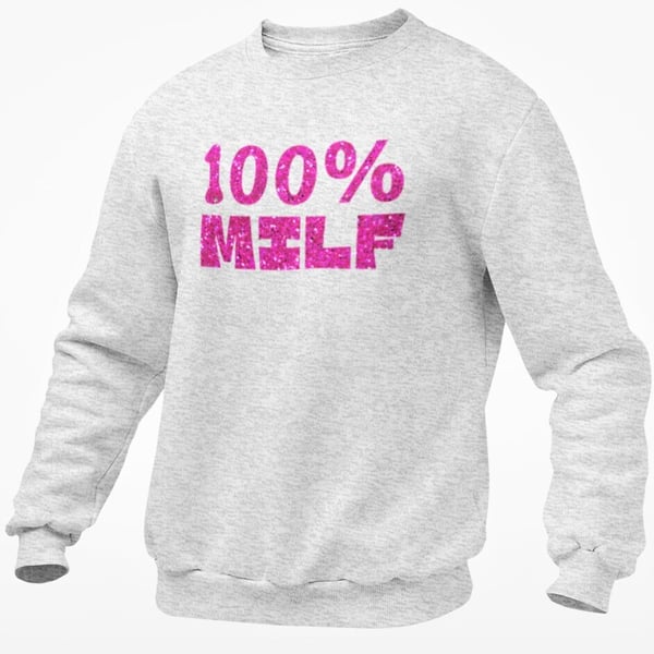 100% MILF Glitter Text Jumper Hilarious Novelty Mum Wife Girlfriend Sweatshirt