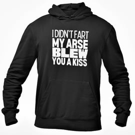I Didn't Fart My Arse Blew You A Kiss Hooded Sweatshirt Funny Novelty Adult Joke