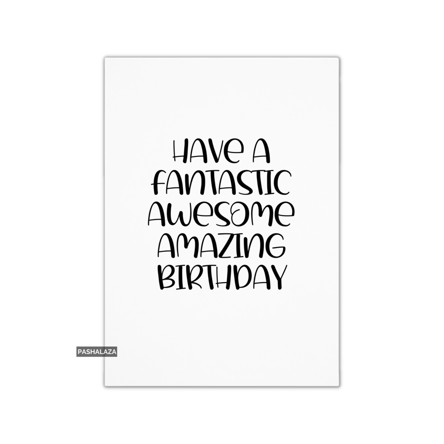 Funny Birthday Card - Novelty Banter Greeting Card - Fantastic Awesome