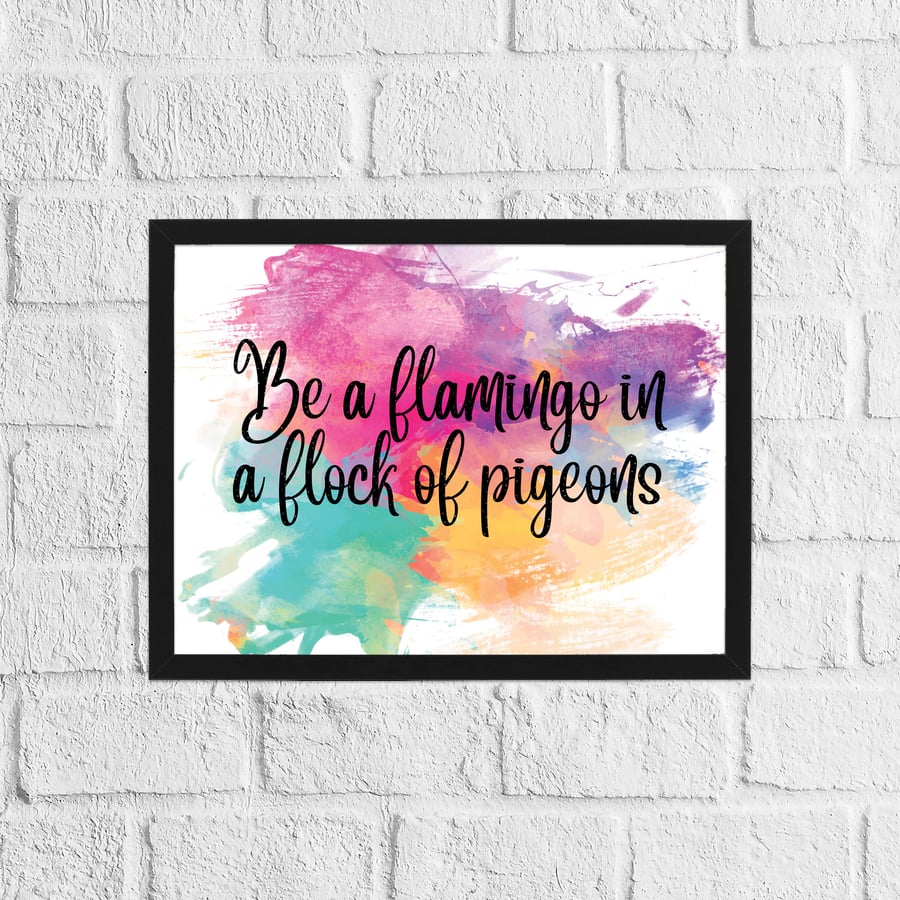Be a flamingo in a flock of pigeons watercolour typography print