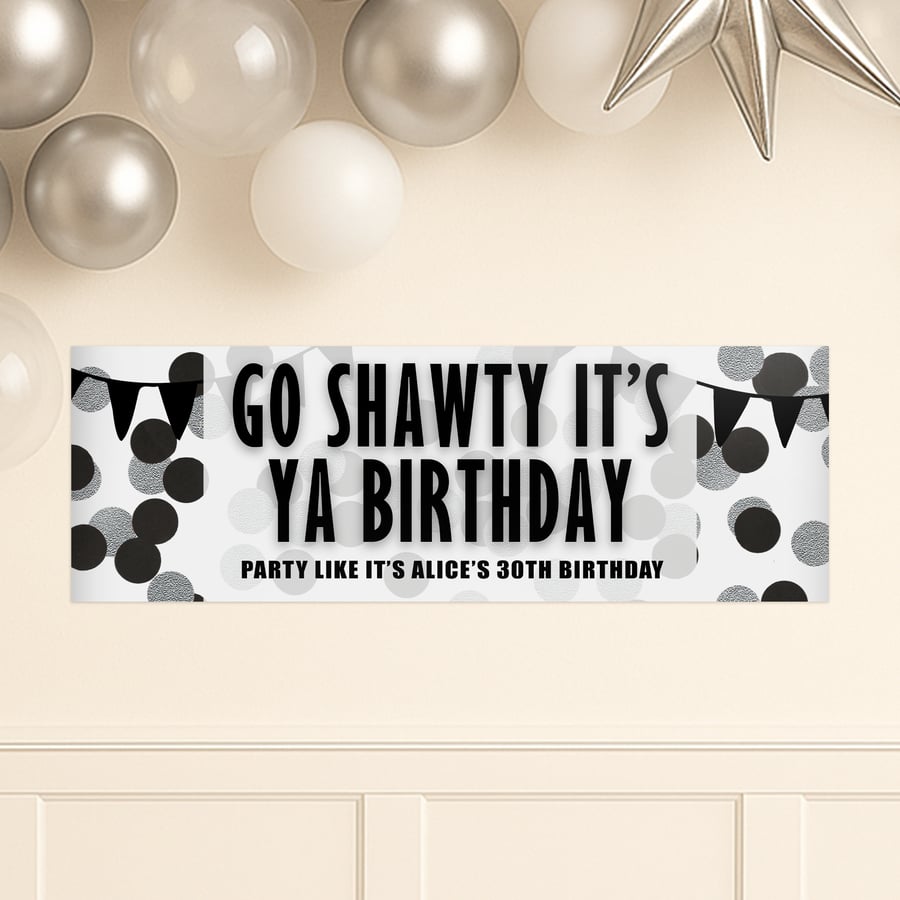 Personalised Black & White Party Banner: Custom Go Shawty It’s Ya Birthday Decor
