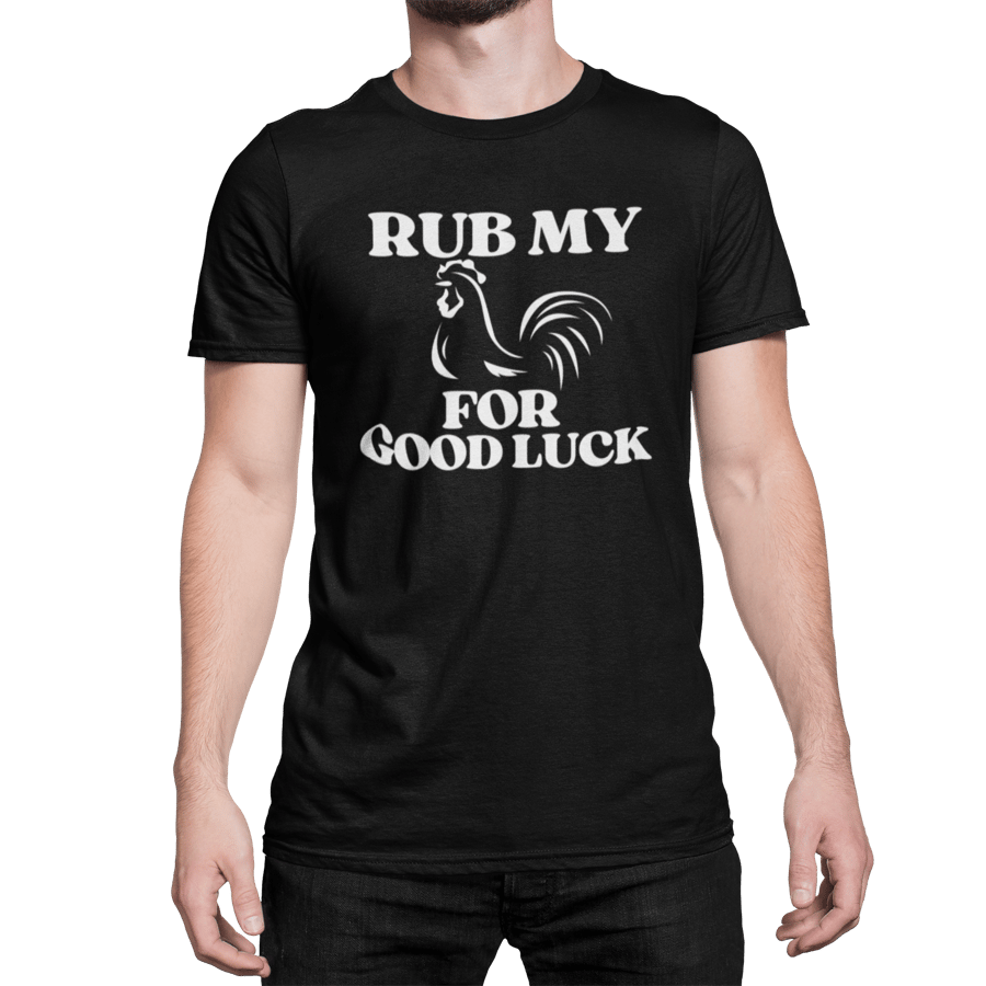 Rub My .. For Good Luck Funny Novelty T Shirt
