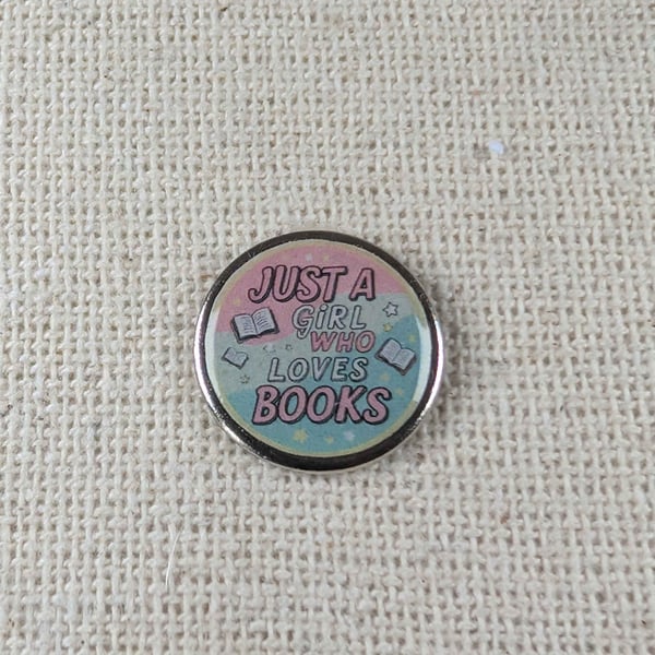 Just a Girl Who loves Books - Book Lover Themed Badge - Large Resin Topped Pin 