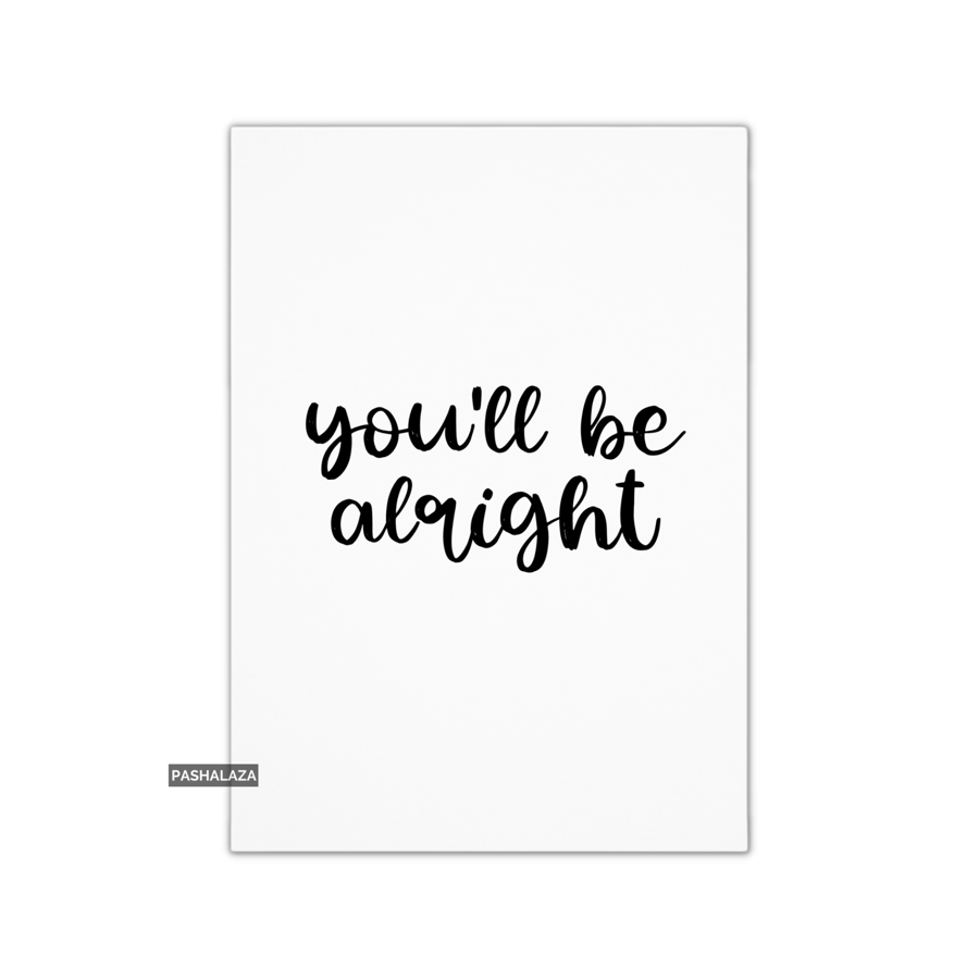 Encouragement Card For Him Or Her - Novelty Greeting Card - Be Alright