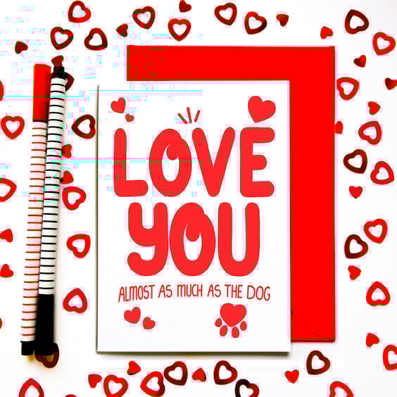 Funny Valentine’s Day Card – Love You Almost As Much As The Dog