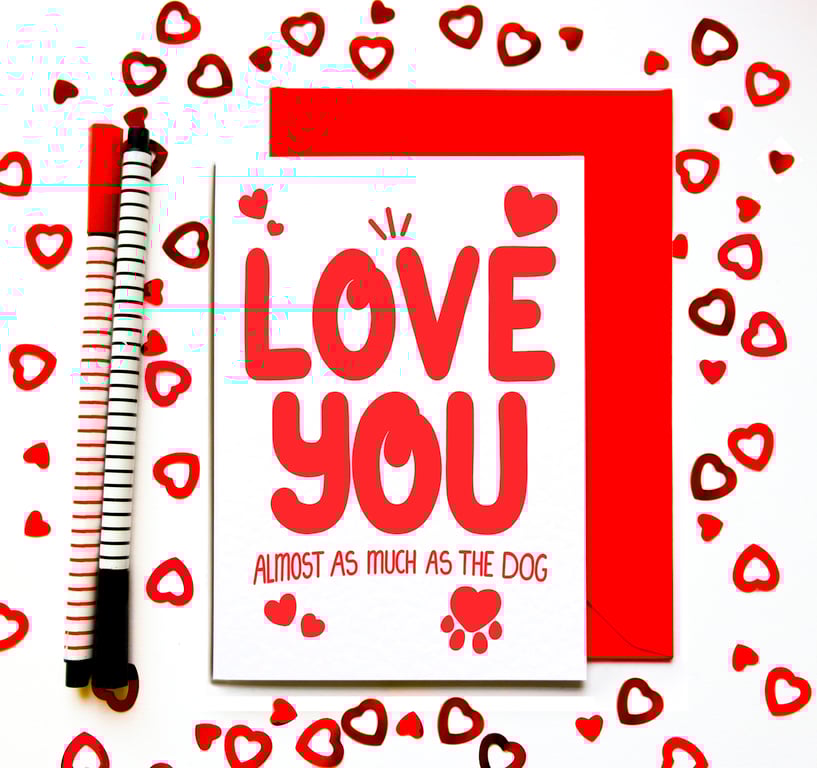 Funny Valentine’s Day Card – Love You Almost As Much As The Dog