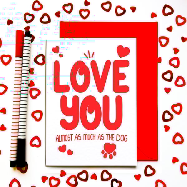 Funny Valentine’s Day Card – Love You Almost As Much As The Dog