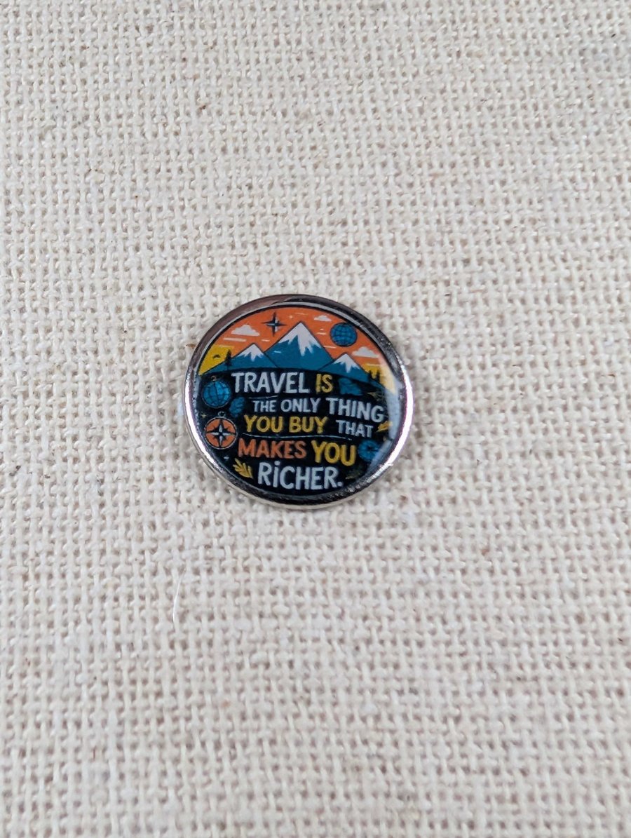 Travel Is The Only Thing You Buy That Makes You Richer - Travel Themed Pin badge