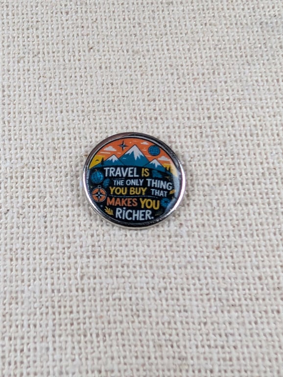 Travel Is The Only Thing You Buy That Makes You Richer - Travel Themed Pin badge